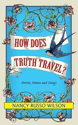 Jak podróżuje prawda: opowiadania, wiersze i eseje - How Does Truth Travel, Stories, Poems and Essays
