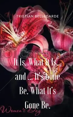 It Is. Czym jest... i ... It's Gone Be. What It's Gone Be. - It Is. What It Is... and ... It's Gone Be. What It's Gone Be.