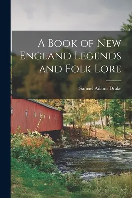 Księga legend i podań ludowych Nowej Anglii - A Book of New England Legends and Folk Lore