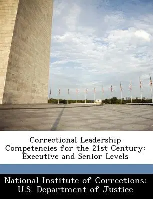 Kompetencje przywódcze w więziennictwie w XXI wieku: Kadra kierownicza i wyższego szczebla - Correctional Leadership Competencies for the 21st Century: Executive and Senior Levels