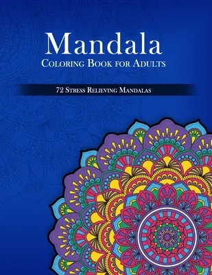 Kolorowanka z mandalami dla dorosłych, 72 mandale odstresowujące - Mandala Coloring Book for Adults, 72 Stress Relieving Mandalas