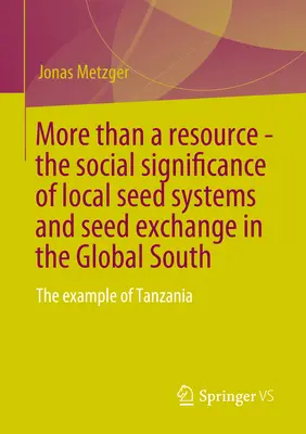 Więcej niż zasoby - społeczne znaczenie lokalnych systemów nasiennych i wymiany nasion na globalnym południu: Przykład Tanzanii - More Than a Resource - The Social Significance of Local Seed Systems and Seed Exchange in the Global South: The Example of Tanzania