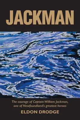 Jackman: Odwaga kapitana Williama Jackmana, jednego z największych bohaterów Nowej Fundlandii - Jackman: The Courage of Captain William Jackman, One of Newfoundland's Greatest Heroes