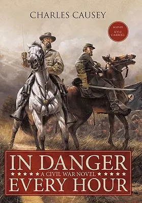 In Danger Every Hour: Powieść o wojnie secesyjnej - In Danger Every Hour: A Civil War Novel