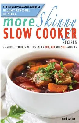 More Skinny Slow Cooker Recipes: 75 pysznych przepisów poniżej 300, 400 i 500 kalorii - More Skinny Slow Cooker Recipes: 75 More Delicious Recipes Under 300, 400 and 500 Calories