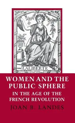 Kobiety i sfera publiczna w dobie rewolucji francuskiej - Women and the Public Sphere in the Age of the French Revolution