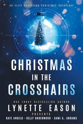 Christmas in the Crosshairs LARGE PRINT Edition: Świąteczna antologia Elite Guardians - Christmas in the Crosshairs LARGE PRINT Edition: An Elite Guardians Christmas Anthology