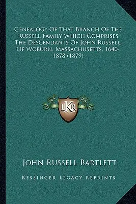 Genealogia tej gałęzi rodziny Russell, która obejmuje potomków Johna Russella z Woburn w stanie Massachusetts, 1640-1878 - Genealogy Of That Branch Of The Russell Family Which Comprises The Descendants Of John Russell, Of Woburn, Massachusetts, 1640-1878