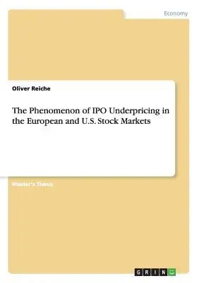 Zjawisko zaniżania cen IPO na europejskich i amerykańskich rynkach akcji - The Phenomenon of IPO Underpricing in the European and U.S. Stock Markets