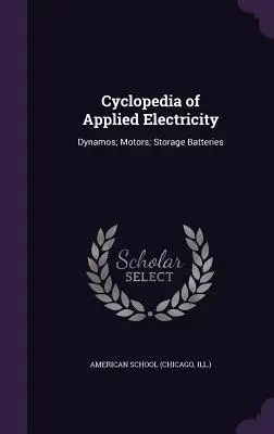 Cyclopedia of Applied Electricity: Dynama; Silniki; Akumulatory - Cyclopedia of Applied Electricity: Dynamos; Motors; Storage Batteries