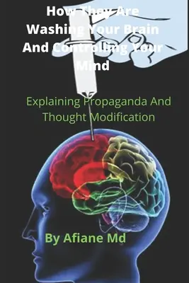 Jak piorą twój mózg i kontrolują twój umysł: Wyjaśnienie propagandy i modyfikacji myśli - How They are Washing your Brain and Controlling your Mind: Explaining propaganda and Thought Modification