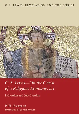 C.S. Lewis - O Chrystusie ekonomii religijnej, 3.1: I. Stworzenie i pod-stworzenie - C.S. Lewis--On the Christ of a Religious Economy, 3.1: I. Creation and Sub-Creation