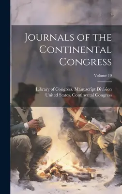 Dzienniki Kongresu Kontynentalnego; Tom 10 - Journals of the Continental Congress; Volume 10