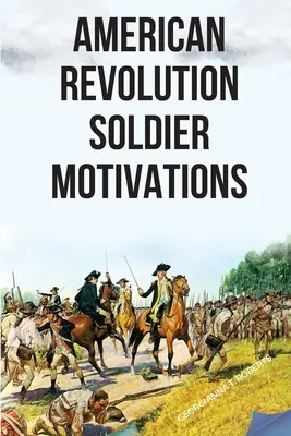 Rewolucja amerykańska: Motywacje żołnierzy - American Revolution: Soldier Motivations
