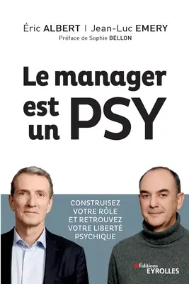 Le manager est un psy: Construire votre rle et retrouvez votre libert psychique. Przedmowa Sophie Bellon - Le manager est un psy: Construire votre rle et retrouvez votre libert psychique. Prface de Sophie Bellon