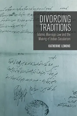 Rozwód tradycji: Islamskie prawo małżeńskie i kształtowanie się indyjskiej świeckości - Divorcing Traditions: Islamic Marriage Law and the Making of Indian Secularism