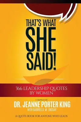 That's What She Said! 366 cytatów o przywództwie autorstwa kobiet: Książka z cytatami dla każdego, kto przewodzi - That's What She Said! 366 Leadership Quotes by Women: A Quote Book for Anyone Who Leads