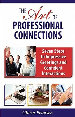 Sztuka profesjonalnych kontaktów: Siedem kroków do imponujących powitań i pewnych siebie interakcji - The Art of Professional Connections: Seven Steps to Impressive Greetings and Confident Interactions