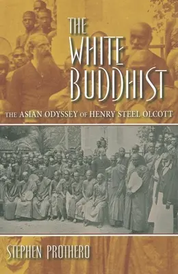 Biały Buddysta: Azjatycka odyseja Henry'ego Steel Olcotta - The White Buddhist: The Asian Odyssey of Henry Steel Olcott