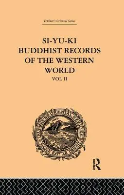 Buddyjskie zapiski świata zachodniego Si-Yu-Ki: Przetłumaczone z chińskiego Hiuen Tsiang (A.D. 629): Tom II - Si-Yu-Ki Buddhist Records of the Western World: Translated from the Chinese of Hiuen Tsiang (A.D. 629): Volume II