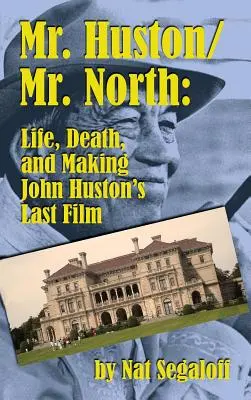 Pan Huston/Pan North: Życie, śmierć i tworzenie ostatniego filmu Johna Hustona (twarda oprawa) - Mr. Huston/ Mr. North: Life, Death, and Making John Huston's Last Film (hardback)