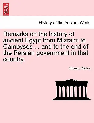 Uwagi na temat historii starożytnego Egiptu od Mizraima do Kambyzesa ... i do końca perskiego rządu w tym kraju. - Remarks on the History of Ancient Egypt from Mizraim to Cambyses ... and to the End of the Persian Government in That Country.