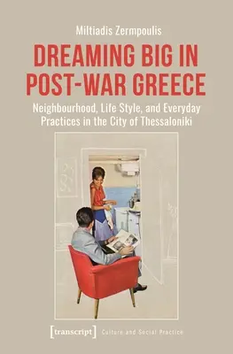 Wielkie marzenia w powojennej Grecji: Sąsiedztwo, styl życia i codzienne praktyki w Salonikach - Dreaming Big in Post-War Greece: Neighborhood, Life Style, and Everyday Practices in the City of Thessaloniki