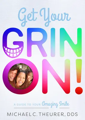 Get Your Grin On!: Przewodnik po niesamowitym uśmiechu - Get Your Grin On!: A Guide to Your Amazing Smile