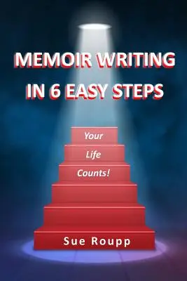 Pisanie wspomnień w 6 prostych krokach: Twoje życie się liczy - Memoir Writing in 6 Easy Steps: Your Life Counts