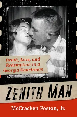 Zenith Man: Śmierć, miłość i odkupienie na sali sądowej w Georgii - Zenith Man: Death, Love, and Redemption in a Georgia Courtroom