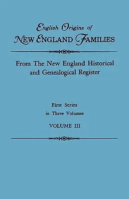 Angielskie pochodzenie rodzin z Nowej Anglii. z rejestru historycznego i genealogicznego Nowej Anglii. Pierwsza seria, w trzech tomach. Tom III - English Origins of New England Families. from the New England Historical and Genealogical Register. First Series, in Three Volumes. Volume III