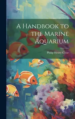 Podręcznik akwarystyki morskiej - A Handbook to the Marine Aquarium