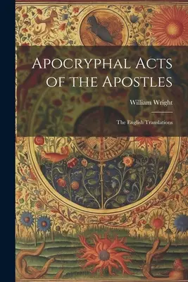 Apokryficzne Dzieje Apostolskie: Angielskie tłumaczenia - Apocryphal Acts of the Apostles: The English Translations