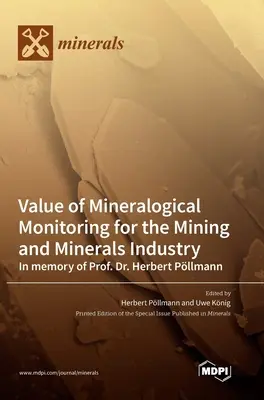 Wartość monitoringu mineralogicznego dla przemysłu wydobywczego i mineralnego Pamięci Prof. Dr. Herberta Pllmanna - Value of Mineralogical Monitoring for the Mining and Minerals Industry In memory of Prof. Dr. Herbert Pllmann