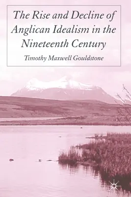 Wzrost i upadek anglikańskiego idealizmu w XIX wieku - The Rise and Decline of Anglican Idealism in the Nineteenth Century