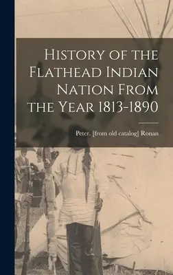 Historia narodu Indian Flathead od 1813 do 1890 roku - History of the Flathead Indian Nation From the Year 1813-1890