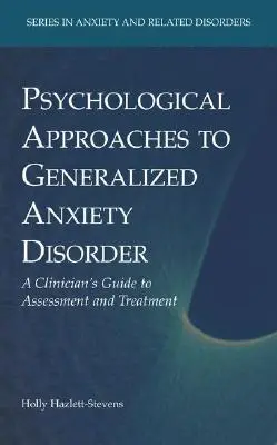 Psychologiczne podejście do uogólnionego zaburzenia lękowego: Przewodnik klinicysty po ocenie i leczeniu - Psychological Approaches to Generalized Anxiety Disorder: A Clinician's Guide to Assessment and Treatment