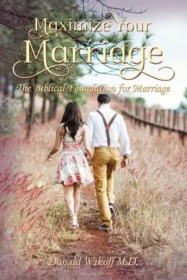 Zmaksymalizuj swoje małżeństwo: Biblijne podstawy małżeństwa - Maximize Your Marriage: The Biblical Foundations for Marriage