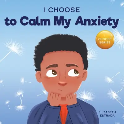 I Choose to Calm My Anxiety: Kolorowa książka obrazkowa o kojących strategiach dla niespokojnych dzieci - I Choose to Calm My Anxiety: A Colorful, Picture Book About Soothing Strategies for Anxious Children