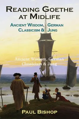 Czytając Goethego w średnim wieku: Starożytna mądrość, niemiecki klasycyzm i Jung - Reading Goethe at Midlife: Ancient Wisdom, German Classicism, and Jung