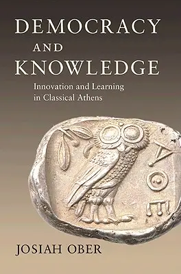 Demokracja i wiedza: Innowacja i nauka w klasycznych Atenach - Democracy and Knowledge: Innovation and Learning in Classical Athens