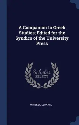 A Companion to Greek Studies; Zredagowane dla syndyków prasy uniwersyteckiej - A Companion to Greek Studies; Edited for the Syndics of the University Press