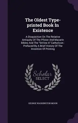 Najstarsza istniejąca książka drukowana na maszynie: A Disquisition On The Relative Antiquity of the Pfister And Mazarin Bibles And the 64-line A