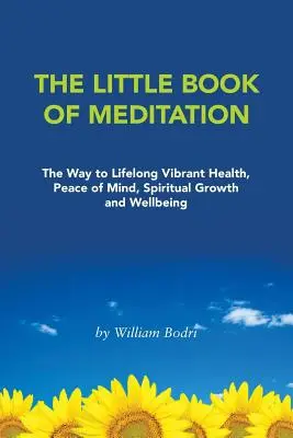 Mała Księga Medytacji: Droga do zdrowia, spokoju umysłu, rozwoju duchowego i dobrego samopoczucia przez całe życie - The Little Book of Meditation: The Way to Lifelong Vibrant Health, Peace of Mind, Spiritual Growth and Wellbeing