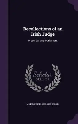 Wspomnienia irlandzkiego sędziego: Prasa, palestra i parlament - Recollections of an Irish Judge: Press, bar and Parliament