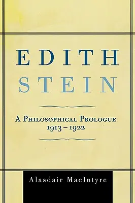 Edith Stein: Filozoficzny prolog, 1913-1922 - Edith Stein: A Philosophical Prologue, 1913-1922