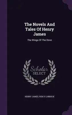 Powieści i opowiadania Henry'ego Jamesa: The Wings Of The Dove - The Novels And Tales Of Henry James: The Wings Of The Dove