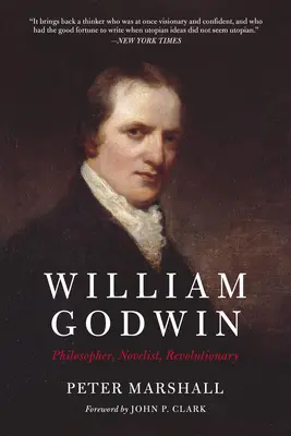 William Godwin: Filozof, powieściopisarz, rewolucjonista - William Godwin: Philosopher, Novelist, Revolutionary