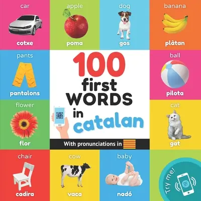 100 pierwszych słów po katalońsku: Dwujęzyczna książka obrazkowa dla dzieci: angielski / kataloński z wymową - 100 first words in catalan: Bilingual picture book for kids: english / catalan with pronunciations