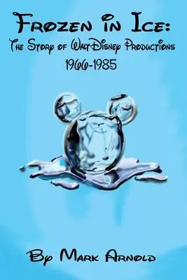 Frozen in Ice: Historia produkcji Walta Disneya, 1966-1985 - Frozen in Ice: The Story of Walt Disney Productions, 1966-1985